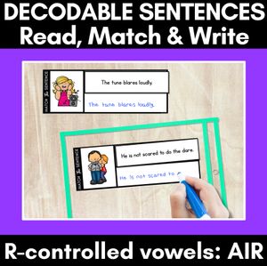 R-Controlled Vowels AIR Phoneme Decodable Sentences - Read, Match & Write