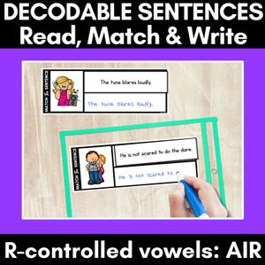 R-Controlled Vowels AIR Phoneme Decodable Sentences - Read, Match & Write