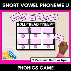 SHORT VOWEL PHONEME U PHONICS GAME - Roll It, Read It or Spell It, Keep It