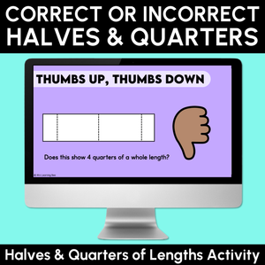 Halves & Quarters of Length - Correct or Incorrect Activity Slides